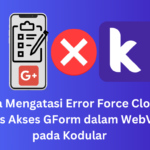 Cara Mengatasi Error Force Close khusus Akses GForm dalam WebView pada Kodular