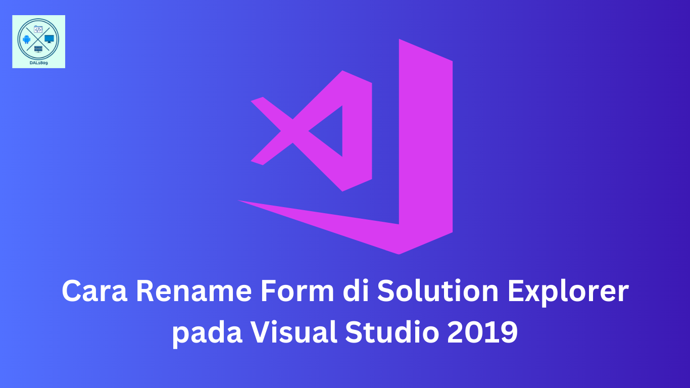 Blog DAL1809 - Cara Rename Form di Solution Explorer pada Visual Studio 2019